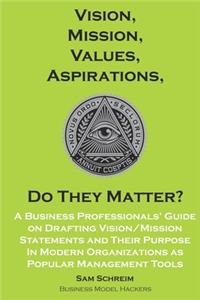Vision, Mission, Values, Aspirations, Do They Matter?