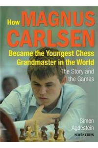 How Magnus Carlsen Became the Youngest Chess Grandmaster in the World