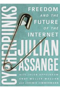 Cypherpunks Freedom And The Future Of The Internet