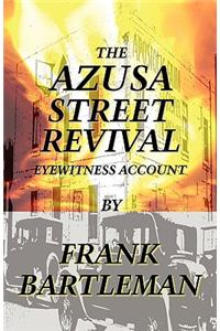 The Azusa Street Revival - An Eyewitness Account