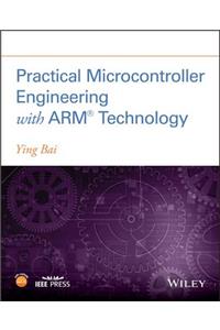 Practical Microcontroller Engineering with ARM­ Technology