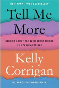 Tell Me More: Stories about the 12 Hardest Things I'm Learning to Say
