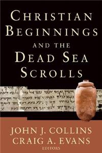 Christian Beginnings and the Dead Sea Scrolls