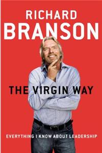 The Virgin Way: Everything I Know about Leadership