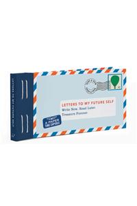 Letters to My Future Self: Write Now. Read Later. Treasure Forever.