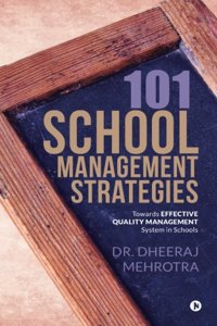 101 School Management Strategies: Towards Effective Quality Management System In Schools