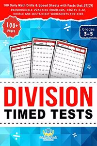 Division Timed Tests: 100 Daily Math Drills & Speed Sheets with Facts that Stick, Reproducible Practice Problems, Digits 0-12, Double and Multi-Digit Worksheets for Kids 