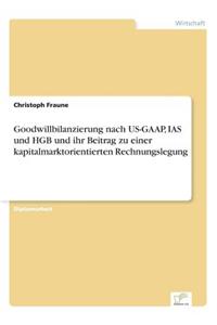 Goodwillbilanzierung nach US-GAAP, IAS und HGB und ihr Beitrag zu einer kapitalmarktorientierten Rechnungslegung