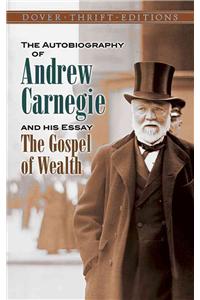 Autobiography of Andrew Carnegie and His Essay the Gospel of Wealth