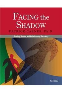 Facing the Shadow [3rd Edition]: Starting Sexual and Relationship Recovery