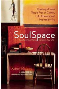 SoulSpace: Transform Your Home, Transform Your Life -- Creating a Home That Is Free of Clutter, Full of Beauty, and Inspired by You