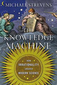 The Knowledge Machine - How Irrationality Created Modern Science