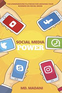 Social Media Power: The underground playbook for growing your Business on Social Media