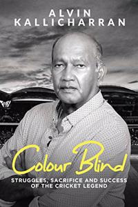Colour Blind: Struggles, Sacrifice and Success of the Cricket Legend