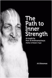 The Path to Inner Strength - As taught by Prof. Sri Krishnamacharya