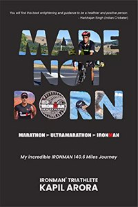Made Not Born : My Incredible Ironman 140.6 Miles Journey from Marathon > Ultramarathon > IRONMAN