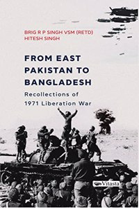 From East Pakistan to Bangladesh : Recollections of 1971 Liberation War