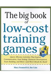 Big Book of Low-Cost Training Games: Quick, Effective Activities That Explore Communication, Goal Setting, Character Development, Teambuilding, and More--And Won't Break the Bank!: Quick, Effective Activities That Explore Communication, Goals Setting, Character Development, Team Building, and More--And Won't Break the Bank!