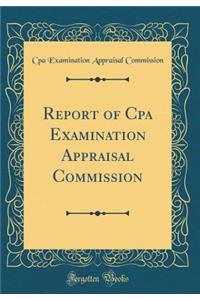 Report of CPA Examination Appraisal Commission (Classic Reprint)