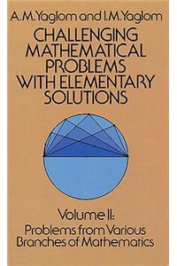 Challenging Mathematical Problems with Elementary Solutions, Vol. II