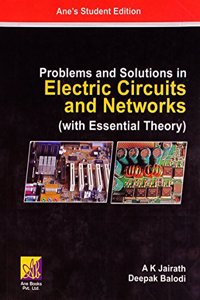 Problems And Solutions In Electric Circuits And Networks (With Essential Theory)