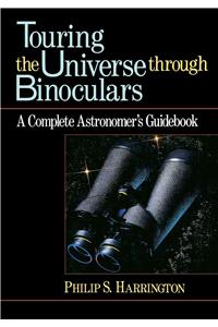 Touring the Universe Through Binoculars: A Complete Astronomer's Guidebook
