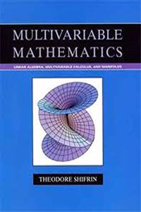 Multivariable Mathematics: Linear Algebra, Multivariable Calculus, and Manifolds