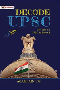 Decode UPSC: My Take On UPSC & Beyond