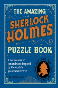 Amazing Sherlock Holmes Puzzle Book: A Cornucopia of Conundrums Inspired by the World's Greatest Detective