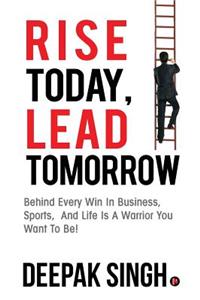 Rise Today, Lead Tomorrow