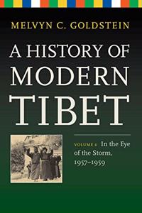 A History of Modern Tibet, Volume 4 - In the Eye of the Storm, 1957-1959