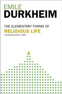 Elementary Forms of the Religious Life: Newly Translated by Karen E. Fields