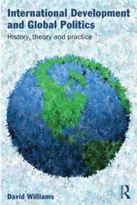 International Development and Global Politics: History, Theory and Practice