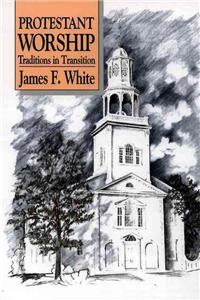 Protestant Worship: Traditions in Transition