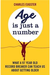 Age Is Just a Number: What a 97 Year Old Record Breaker Can Teach Us about Growing Older