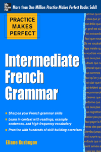 Practice Makes Perfect: Intermediate French Grammar