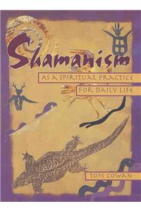 Shamanism As a Spiritual Practice for Daily Life