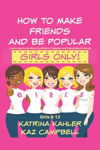 How To Make Friends And Be Popular - Girls Only!