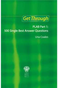 Get Through PLAB Part 1: 500 Single Best Answer Questions