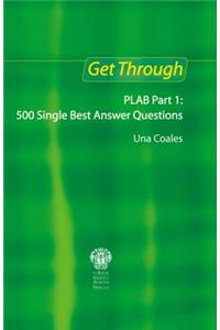 Get Through Plab Part 1: 500 Single Best Answer Questions