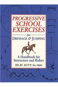 Progressive School Exercises for Dressage and Jumping: A Handbook for Instructors and Riders