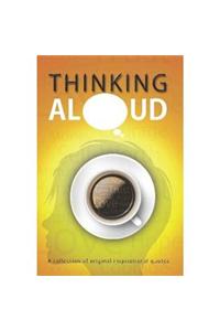 Thinking Aloud: A Collection of Original Inspirational Quotes