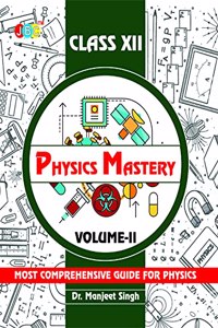 Physics Mastery Volume 2 Class 12, New Edition 2021-2022 By Dr Manjeet Singh, Best Reference Book For Physics NCERT Class 12 And NEET Plus JEE, Concepts Are Explained Properly With Important Questions