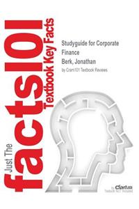 Studyguide for Corporate Finance by Berk, Jonathan, ISBN 9780133082814