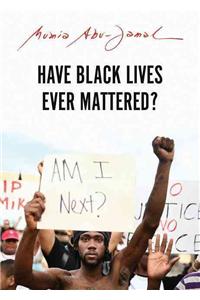 Have Black Lives Ever Mattered?