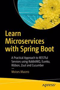 Learn Microservices with Spring Boot: A Practical Approach to RESTful Services using RabbitMQ, Eureka, Ribbon, Zuul and Cucumber