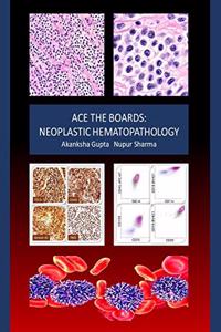 Ace The Boards: Neoplastic Hematopathology