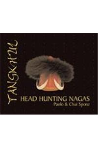 Head Hunting Nagas: A Tangkhul'S Journey Into The Past