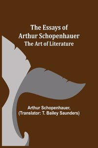 Essays of Arthur Schopenhauer; The Art of Literature