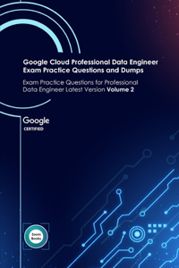 Google Cloud Professional Data Engineer Exam Practice Questions and Dumps